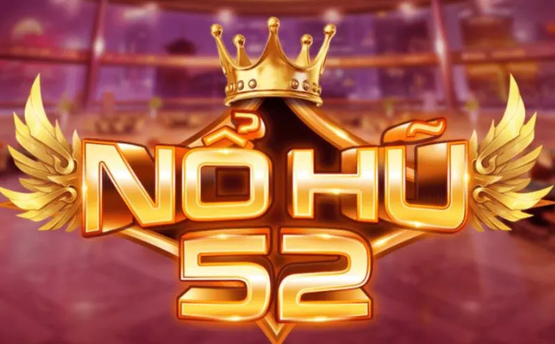 Nổ Hũ 52 là gì? Tìm hiểu cách chơi và mẹo thắng lớn